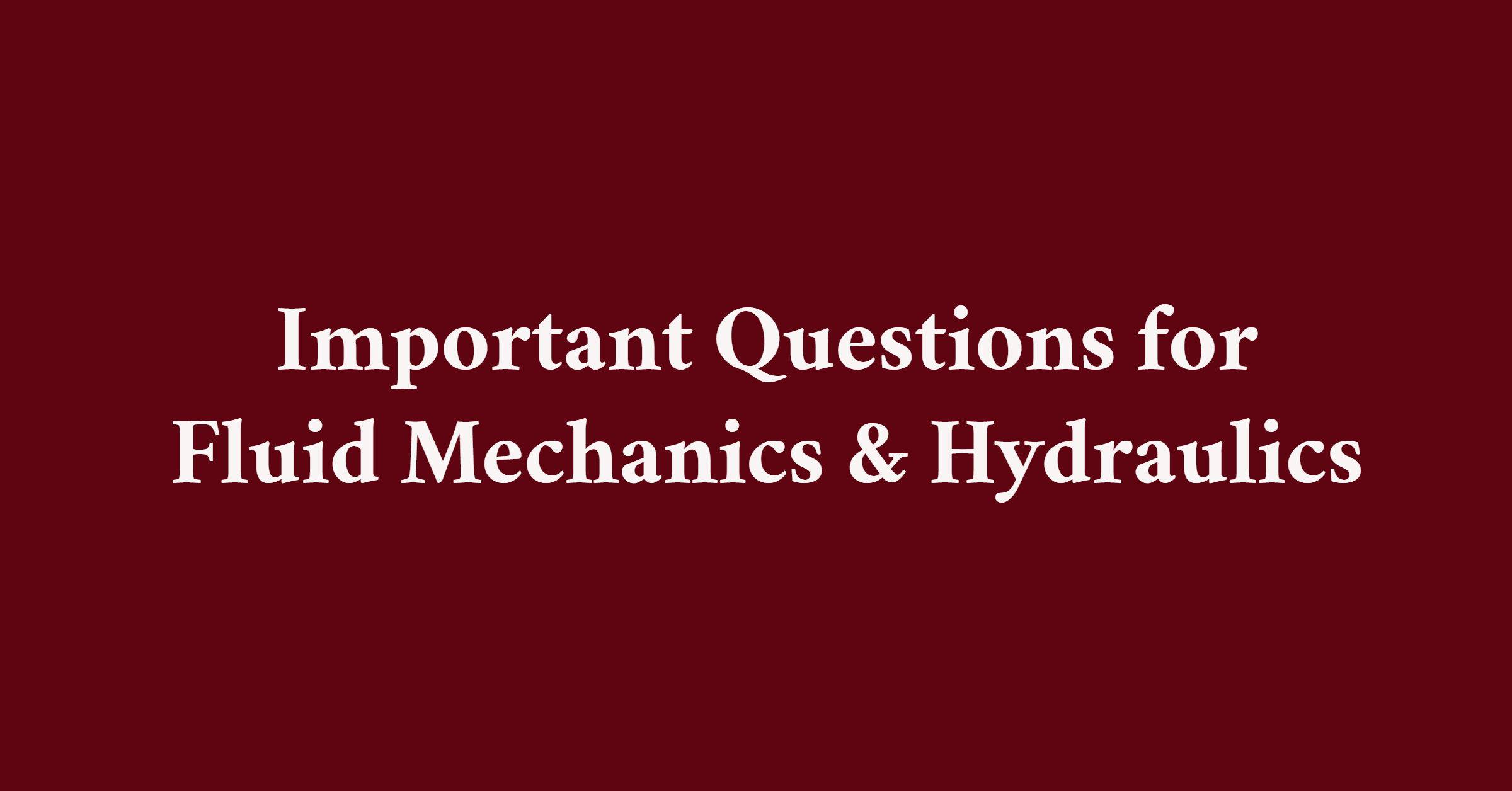 Important Questions About Fluid Mechanics Hydraulics